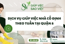 Dịch vụ giúp việc nhà cố định theo tuần tại Quận 8 Dịch vụ giúp việc nhà cố định theo tuần tại Quận 8