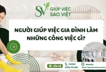 Người giúp việc gia đình làm những công việc gì? Người giúp việc gia đình làm những công việc gì?