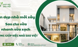 Dọn dẹp nhà mới xây sao cho vừa nhanh lại vừa sạch?